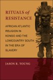 Rituals of Resistance African Atlantic Religion in Kongo and the Lowcountry South in the Era of Slavery  9780807132791 Front Cover