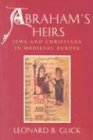 Abraham's Heirs Jews and Christians in Medieval Europe  9780815627791 Front Cover