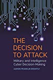 Decision to Attack Military and Intelligence Cyber Decision-Making  9780820353791 Front Cover
