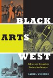 Black Arts West Culture and Struggle in Postwar Los Angeles cover art