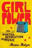Girl Power The Nineties Revolution in Music 2010 9780865479791 Front Cover