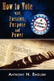 How to Vote with Passion Purpose and Power A Voter's Primer 2008 9781438902791 Front Cover
