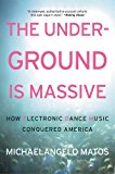 Underground Is Massive How Electronic Dance Music Conquered America  9780062271792 Front Cover
