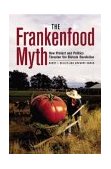 Frankenfood Myth How Protest and Politics Threaten the Biotech Revolution cover art