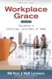 Workplace Grace Becoming a Spiritual Influence at Work 2010 9780310323792 Front Cover