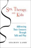 Sex, Therapy, and Kids Addressing Their Concerns Through Talk and Play cover art
