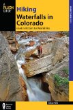 Hiking Waterfalls in Colorado A Guide to the State's Best Waterfall Hikes  9780762780792 Front Cover