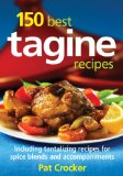 150 Best Tagine Recipes Includes Recipes for Spice Blends and Accompaniments  9780778802792 Front Cover