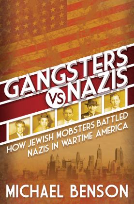 Gangsters vs. Nazis How Jewish Mobsters Battled Nazis in WW2 Era America  9780806541792 Front Cover