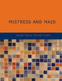 Mistress and Maid A Household Story 2007 9781434677792 Front Cover