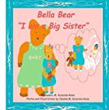 Bella Bear I Am a Big Sister! 2012 9781468184792 Front Cover