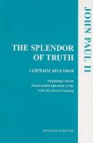 Splendor of Truth : Veritatis Splendor: Addressed by the Supreme Pontiff John Paul II to All the Bishops of the Catholic Church Regarding