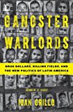 Gangster Warlords Drug Dollars, Killing Fields, and the New Politics of Latin America  9781620403792 Front Cover