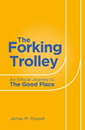 Forking Trolley An Ethical Journey to the Good Place  9781786750792 Front Cover