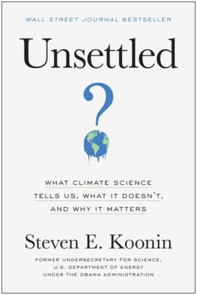 Unsettled What Climate Science Tells Us, What It Doesn't, and Why It Matters  9781950665792 Front Cover