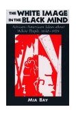 White Image in the Black Mind African-American Ideas about White People, 1830-1925