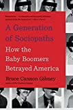Generation of Sociopaths How the Baby Boomers Betrayed America  9780316395793 Front Cover
