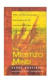 Mestizo Mind The Intellectual Dynamics of Colonization and Globalization cover art