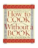 How to Cook Without a Book Recipes and Techniques Every Cook Should Know by Heart 2000 9780767902793 Front Cover