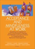 Acceptance and Mindfulness at Work Applying Acceptance and Commitment Therapy and Relational Frame Theory to Organizational Behavior Management  9780789034793 Front Cover