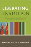 Liberating Tradition Women's Identity and Vocation in Christian Perspective cover art