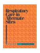 Respiratory Care in Alternative Sites 1st 1997 9780827376793 Front Cover