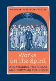 Works on the Spirit Athanasius&#39;s Letters to Serapion on the Holy Spirit, and, Didymus&#39;s on the Holy Spirit
