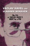 Pig, or Vï¿½clav Havel's Hunt for a Pig 2012 9780977019793 Front Cover