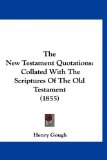 New Testament Quotations Collated with the Scriptures of the Old Testament (1855) 2009 9781120203793 Front Cover