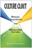 Culture Clout: Mergers, Acquisitions and Organization Cultures Mergers, Acquisitions and Organization Cultures 2009 9781441513793 Front Cover