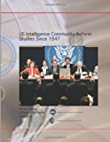 US Intelligence Community Reform Studies Since 1947 2012 9781478384793 Front Cover