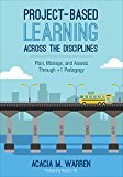 Project-Based Learning Across the Disciplines Plan, Manage, and Assess Through +1 Pedagogy  9781506333793 Front Cover