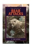 True Stories of Bear Attacks Who Survived and Why 2004 9781558686793 Front Cover
