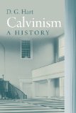 Calvinism A History
