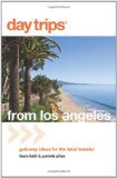 Day Tripsï¿½ from Los Angeles Getaway Ideas for the Local Traveler 2010 9780762760794 Front Cover