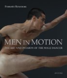 Men in Motion The Art and Passion of the Male Dancer 2009 9780789318794 Front Cover