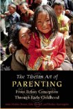 Tibetan Art of Parenting From Before Conception Through Early Childhood 2008 9780861715794 Front Cover