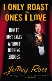 I Only Roast the Ones I Love How to Bust Balls Without Burning Bridges 2010 9781439102794 Front Cover