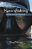 Spearfishing How to Get Started 2013 9781494705794 Front Cover