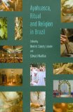Ayahuasca, Ritual and Religion in Brazil  9781845536794 Front Cover