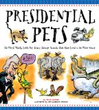 Presidential Pets The Weird, Wacky, Little, Big, Scary, Strange Animals That Have Lived in the White House 2012 9781936140794 Front Cover