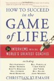 How to Succeed in the Game of Life 34 Interviews with the World's Greatest Coaches 2010 9780740785795 Front Cover
