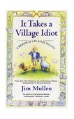 It Takes a Village Idiot A Memoir of Life after the City 2002 9780743218795 Front Cover