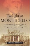 Twilight at Monticello The Final Years of Thomas Jefferson  9781400060795 Front Cover