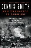 San Francisco Is Burning : The Untold Story of the 1906 Earthquake and Fires 2005 9781400101795 Front Cover