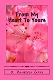 From My Heart to Yours A Collection of Personal Thoughts Through Poetry 2013 9781491077795 Front Cover