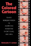 Colored Cartoon Black Presentation in American Animated Short Films, 1907-1954  9781558497795 Front Cover