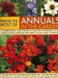 Making the Most of Annuals in the Garden A Comprehensive Visual Directory and Practical Encyclopedia of Annual Plants to Suit All Styles and Every Kind of Outdoor Space 2007 9781844763795 Front Cover