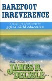Barefoot Irreverence A Collection of Writings on Gifted Child Education 2002 9781882664795 Front Cover