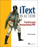 IText in Action Creating and Manipulating PDF 2006 9781932394795 Front Cover
